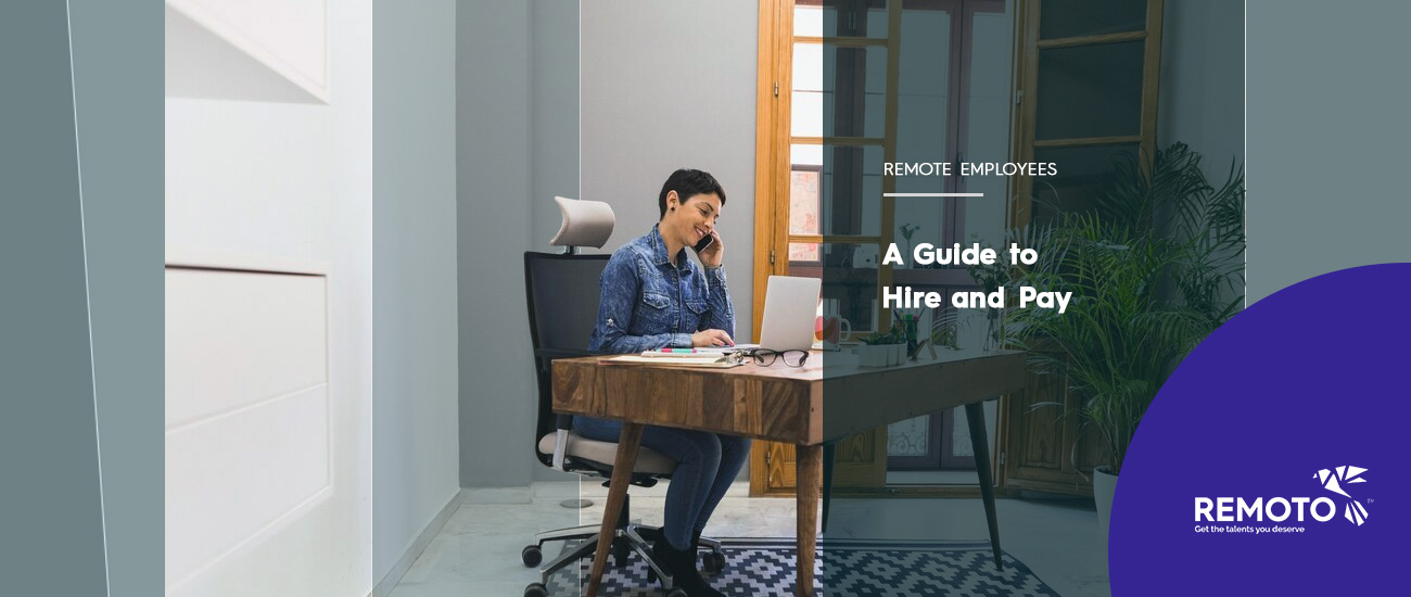 Step-by-Step Guide To Hire and Pay a Full-time Remote Worker