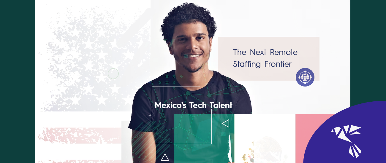 Mexico's Tech Talent: The Next Remote Staffing Frontier