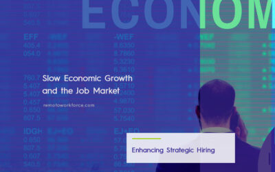 Slow Economic Growth: What it Means for Your Hiring Efforts